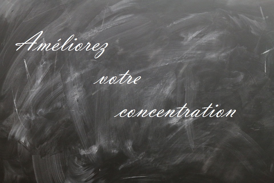 Améliorez votre concentration